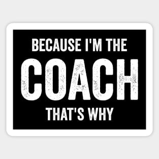 Because I'm The Coach That's Why Sticker